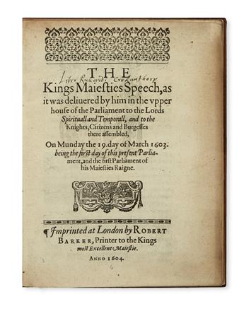 JAMES I, King of England. The Kings Maiesties Speech, as it was delivered by him . . . On Munday the 19 day of March 1603.  1604